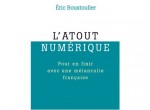 Livre L'atout numérique. Pour en finir avec une mélancolie française - Eric Boustouller - PDG Microsoft France